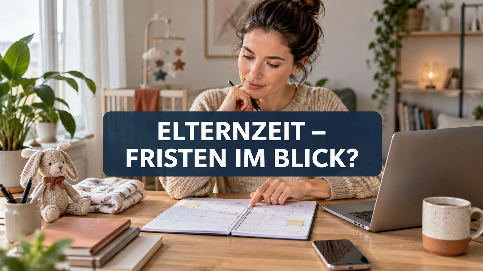 Mutter plant ihre Elternzeit am Kalender mit der Frage: Elternzeit – Fristen im Blick?